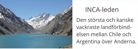 INCA-leden Den största och kanske vackraste landförbindelsen mellan Chile och Argentina över Anderna.